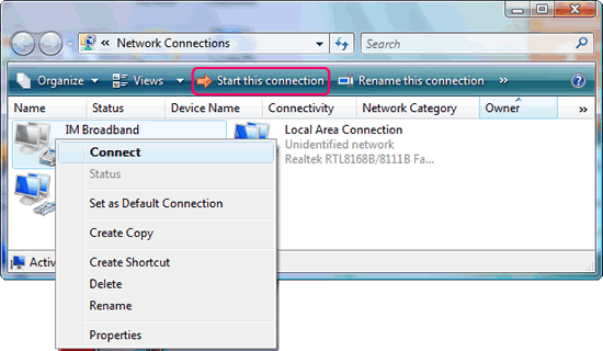 Windows Vista : Network Connections : right click the Internet connection name and select 'Connect' from the drop-down box or highlight the Internet connection name and click 'Start this connection' from the menu bar.