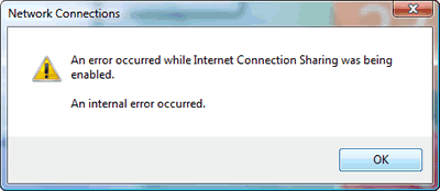Windows Vista : Network Connections : Properties : Sharing tab : error alert: 'An error occured while Internet Connection Sharing was being enabled. An internal error occured.'